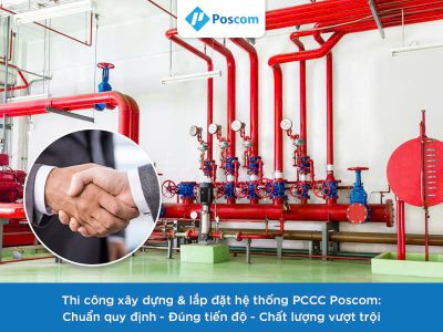 Thi công xây dựng & lắp đặt hệ thống PCCC Poscom: Chuẩn quy định – Đúng tiến độ – Chất lượng vượt trội