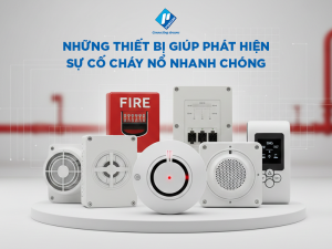 Những thiết bị giúp phát hiện sự cố cháy nổ nhanh chóng
