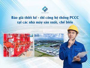 Báo giá thiết kế - thi công hệ thống PCCC tại các nhà máy sản xuất, chế biến