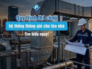 Quy trình thi công hệ thống thông gió cho tòa nhà