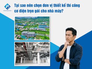 Tại sao nên chọn đơn vị thiết kế thi công cơ điện trọn gói cho nhà máy