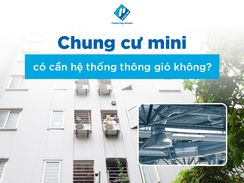 Chung cư mini có cần hệ thống thông gió không?