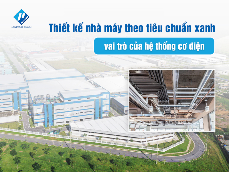 Thiết kế nhà máy theo tiêu chuẩn xanh – vai trò của hệ thống cơ điện