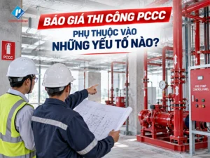 Báo giá thi công PCCC: Những yếu tố nào quyết định chi phí?