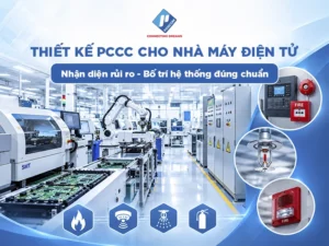 Thiết kế PCCC nhà máy điện tử: Các rủi ro đặc thù và nguyên tắc bố trí hệ thống